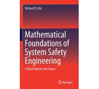 Mathematical Foundations of System Safety Engineering : A Road Map for the Future