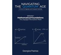 Mathematical Foundations: The Language of the Quantum World (Navigating the Quantum Age)