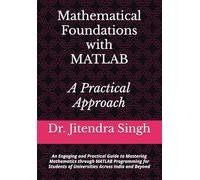 Mathematical Foundations with MATLAB: A Practical Approach: An Engaging and Practical Guide to Mastering Mathematics through MATLAB Programming for Students of Universities Across India and Beyond