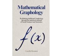 Mathematical Graphology: Re-thinking traditional Graphology through the analytical methods of Social Sciences and Semiotics (The Social Sciences Series)