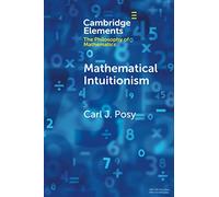 Mathematical Intuitionism (Elements in the Philosophy of Mathematics)
