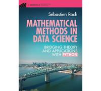 Mathematical Methods in Data Science: Bridging Theory and Applications with Python (Cambridge Mathematical Textbooks)