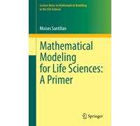 Mathematical Modeling for Life Sciences: A Primer