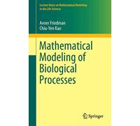 Mathematical Modeling of Biological Processes (Lecture Notes on Mathematical Modelling in the Life Sciences)