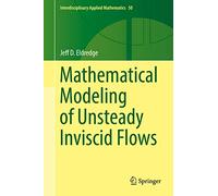 Mathematical Modeling of Unsteady Inviscid Flows: 50 (Interdisciplinary Applied Mathematics, 50)