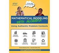 Mathematical Modeling with Algebra: Using Authentic Problem Contexts: Volume 1 (When Will I Ever Use This?)