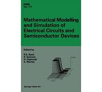 Mathematical Modelling and Simulation of Electrical Circuits and Semiconductor Devices: Proceedings of a Conference Held at the Mathematisches ... Series of Numerical Mathematics)