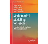 Mathematical Modelling for Teachers : A Practical Guide to Applicable Mathematics Education
