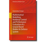 Mathematical Modelling, Nonlinear Control and Performance Evaluation of a Ground Based Mobile Air Defence System: 76 (Mechanisms and Machine Science, 76)