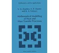 Mathematical Modelling of Heat and Mass Transfer Processes: 348 (Mathematics and Its Applications, 348)
