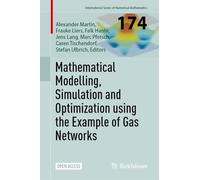 Mathematical Modelling, Simulation and Optimization using the Example of Gas Networks (International Series of Numerical Mathematics, 174)