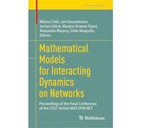 Mathematical Models for Interacting Dynamics on Networks: Proceedings of the Final Conference of the COST Action MAT-DYN-NET (Trends in Mathematics)
