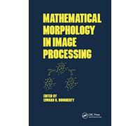 Mathematical Morphology in Image Processing: 1 (Optical Science and Engineering)