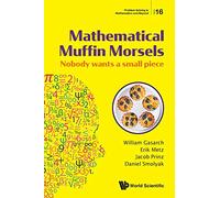 Mathematical Muffin Morsels: Nobody Wants A Small Piece: 16 (Problem Solving in Mathematics and Beyond)