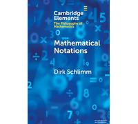 Mathematical Notations (Elements in the Philosophy of Mathematics)