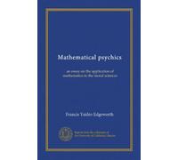 Mathematical psychics: an essay on the application of mathematics to the moral sciences