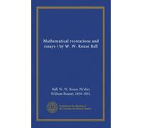 Mathematical recreations and essays / by W. W. Rouse Ball