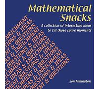 Mathematical Snacks: A Collection of Interesting Ideas to Fill Those Spare Moments