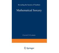 Mathematical Sorcery : Revealing the Secrets of Numbers
