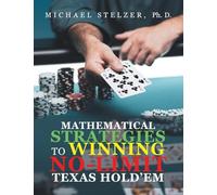 MATHEMATICAL STRATEGIES TO WINNING NO-LIMIT TEXAS HOLD’EM