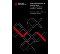 Mathematical Structure of Syntactic Merge: An Algebraic Model for Generative Linguistics (Linguistic Inquiry Monographs)