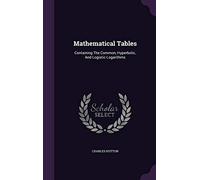 Mathematical Tables: Containing The Common, Hyperbolic, And Logistic Logarithms