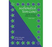 Mathematical Team Games : Enjoyable Activities to Enhance the Curriculum