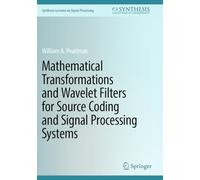 Mathematical Transformations and Wavelet Filters for Source Coding and Signal Processing Systems (Synthesis Lectures on Signal Processing)