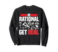Mathematician Math Teacher Be Rational Get Real Sweatshirt