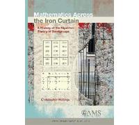Mathematics Across the Iron Curtain: A History of the Algebraic Theory of Semigroups (History of Mathematics)