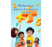 Mathematics Addition and Subtraction for Kids: A Beginner's Guide to Numbers, Word Problems, Mental Math Strategies, and Number Bonds for Ages 6-10: 1 (Mathematics Basic For Kids)
