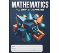 Mathematics: Algebra & Geometry: 3D Shapes Math Notebook with Cheat Sheet | Key Formulas & Constants Reference Back Cover | 4x4 Quad Ruled, 8.5" x 11", 110 Pages