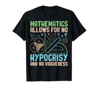 Mathematics Allows For No Hypocrisy And No Vagueness T-Shirt