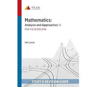 Mathematics: Analysis and Approaches HL: Study & Revision Guide for the IB Diploma (Peak Study & Revision Guides for the IB Diploma)