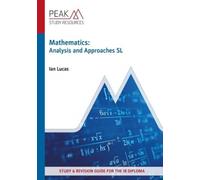 Mathematics: Analysis and Approaches SL: Study & Revision Guide for the IB Diploma (Peak Study and Revision Guides for the IB Diploma)