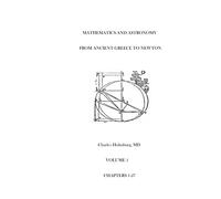 Mathematics and Astronomy from Ancient Greece to Newton Volume 1 Chapters 1-27: First of three volumes (Mathematics and Astronomy from Ancient Greece to Newton Volumes 1-3)