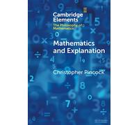Mathematics and Explanation (Elements in the Philosophy of Mathematics)