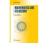 Mathematics and Its History (Undergraduate Texts in Mathematics)