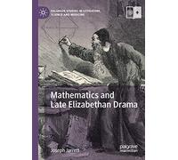 Mathematics and Late Elizabethan Drama (Palgrave Studies in Literature, Science and Medicine)