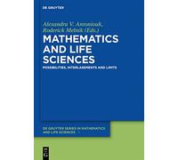 Mathematics and Life Sciences: Possibilities, Interlasements and Limits (de Gruyter Series in Mathematics and Life Sciences): 1