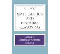Mathematics and Plausible Reasoning, Volume II: Patterns of Plausible Inference