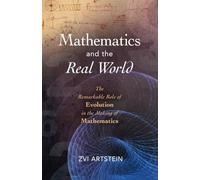 Mathematics and the Real World: The Remarkable Role of Evolution in the Making of Mathematics