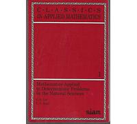 Mathematics Applied to Deterministic Problems in the Natural Sciences: Series Number 1 (Classics in Applied Mathematics, Series Number 1)