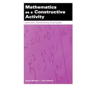 Mathematics as a Constructive Activity: Learners Generating Examples (Studies in Mathematical Thinking and Learning Series)