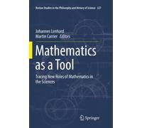 Mathematics as a Tool : Tracing New Roles of Mathematics in the Sciences