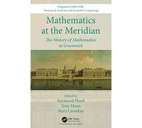 Mathematics at the Meridian: The History of Mathematics at Greenwich (Chapman & Hall/CRC Numerical Analysis and Scientific Computing Series)