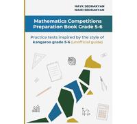 Mathematics Competitions Preparation Book Grade 5-6: Practice tests inspired by kangaroo style grade 5-6 (unofficial guide)