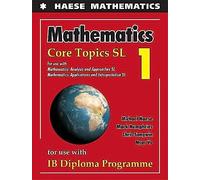 Mathematics: Core Topics SL (Mathematics for the International Student)