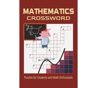 Mathematics Crossword Puzzle: Over 50 Puzzle Book for Students and Math, Probability and Logic Enthusiast! | Boost Skills in Memory and Brain ... Gift for Birthdays, Christmas or Free Times