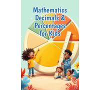 Mathematics Decimals and Percentages for Kids: A Beginner's Guide to Place Value, Fractions, Converting & Real-Life Problem Solving for Ages 6-10 (Mathematics Basic For Kids)